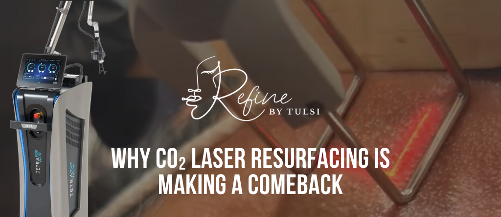 Why CO2 Laser Resurfacing at Refine by Tulsi in Chicago should be your first treatment this winter