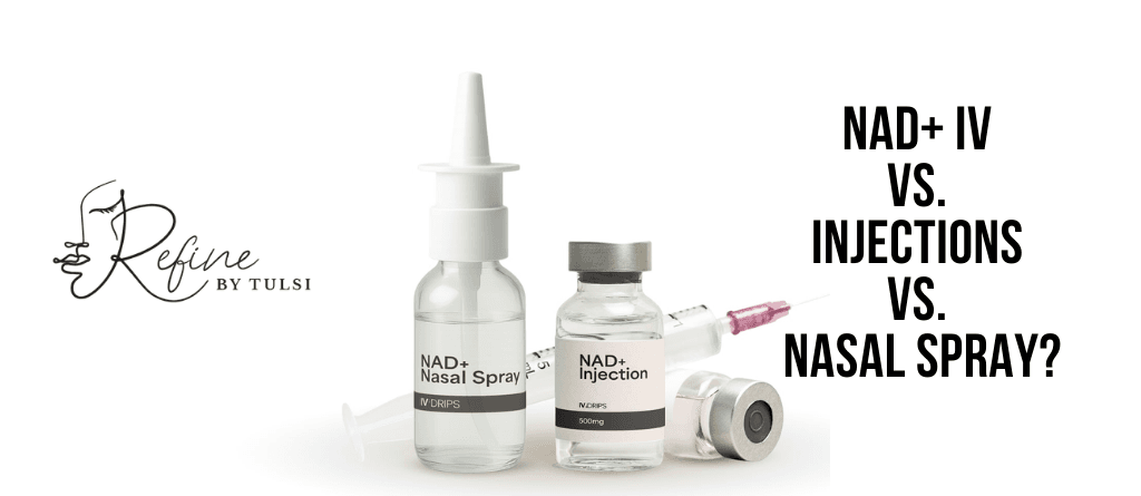 NAD+ IV vs. Injections vs. Nasal Spray in Chicago at Refine by Tulsi
